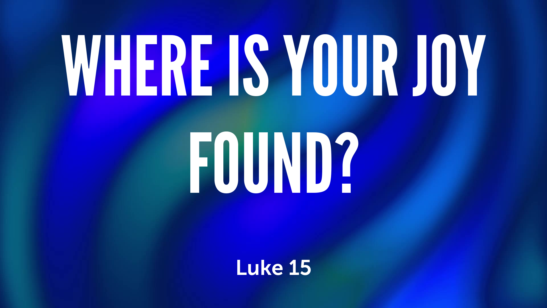 Where Is Your Joy Found?