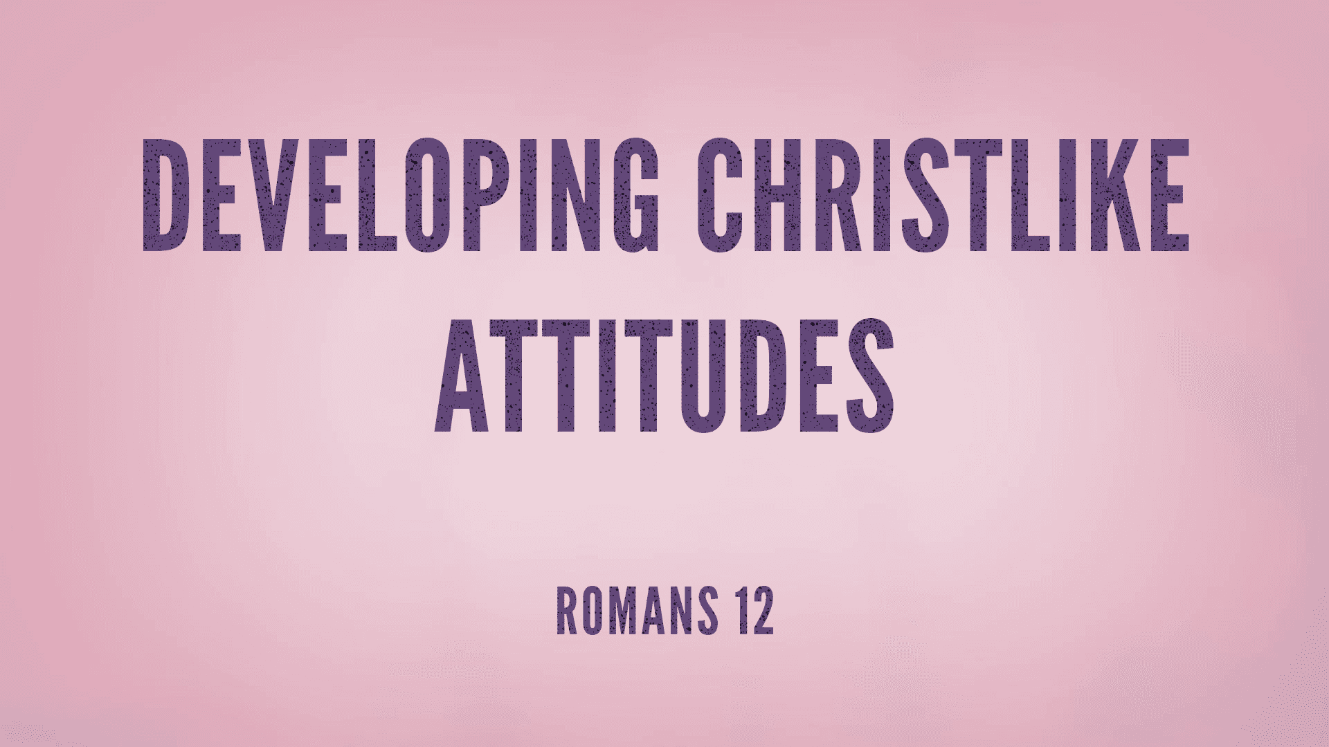 Developing Christlike Attitudes