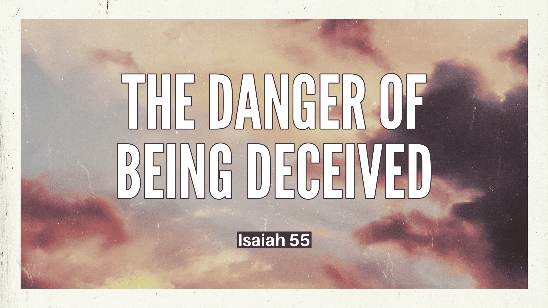 The Danger Of Being Deceived